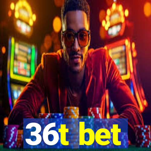 36t bet