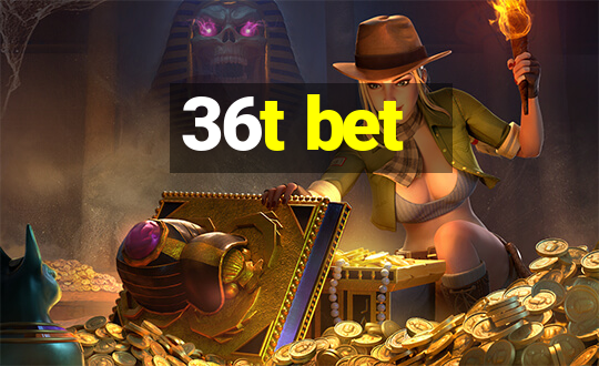 36t bet