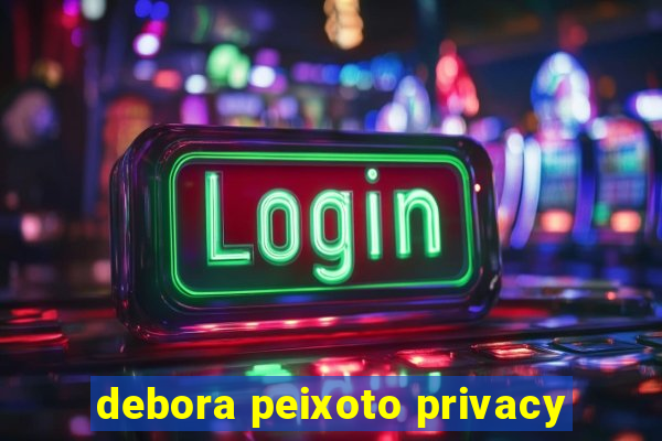 debora peixoto privacy