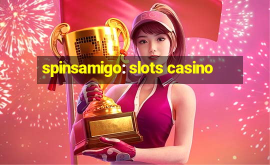 spinsamigo: slots casino