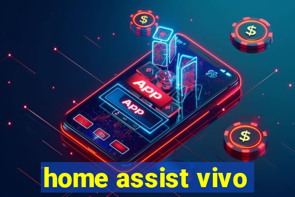 home assist vivo