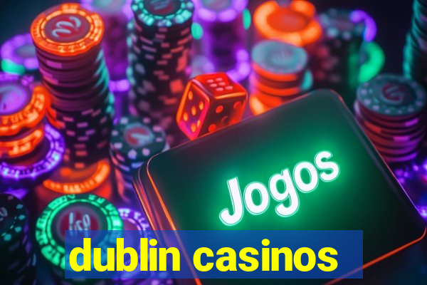 dublin casinos