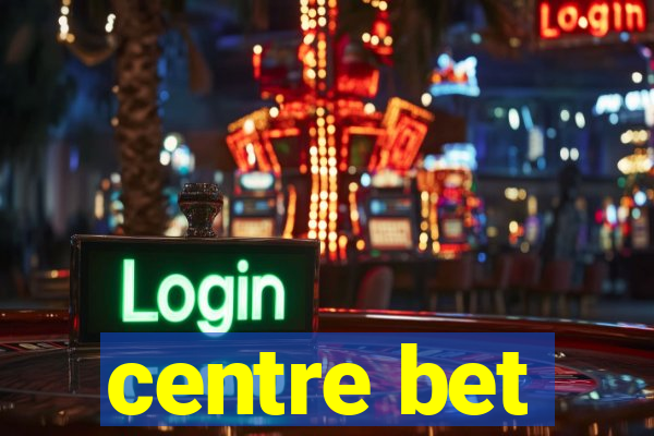 centre bet