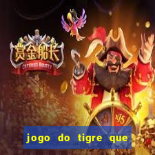 jogo do tigre que ganha dinheiro