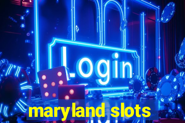 maryland slots