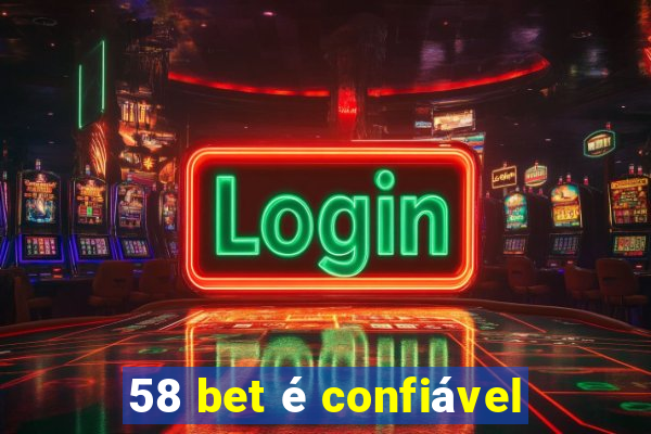 58 bet é confiável