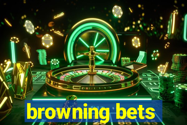 browning bets