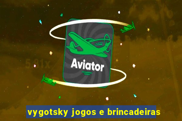 vygotsky jogos e brincadeiras