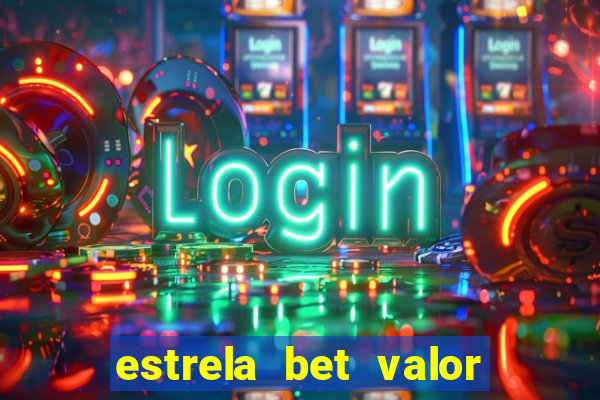 estrela bet valor minimo de saque