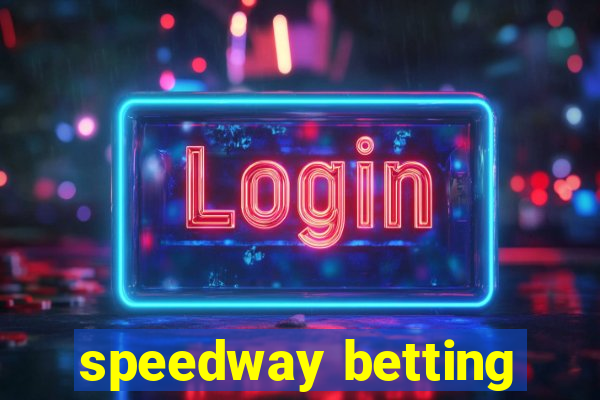 speedway betting