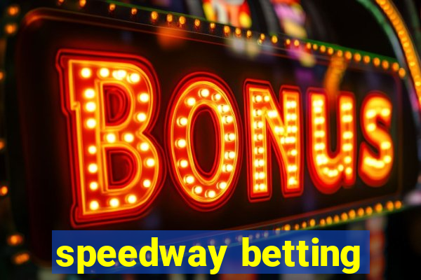 speedway betting