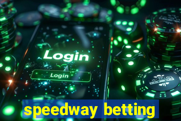 speedway betting