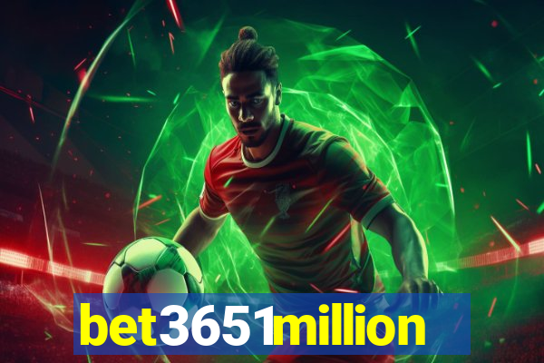 bet3651million