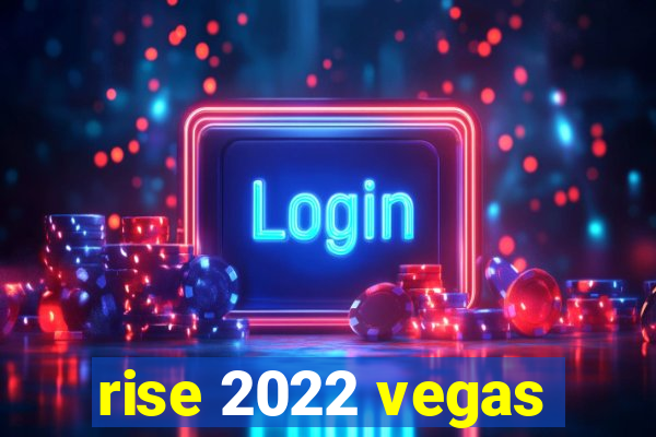 rise 2022 vegas