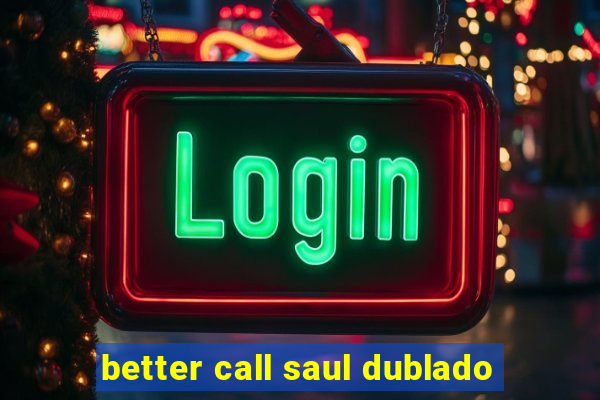 better call saul dublado