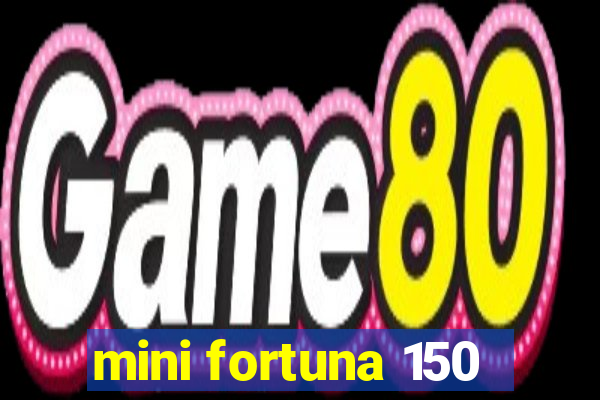 mini fortuna 150