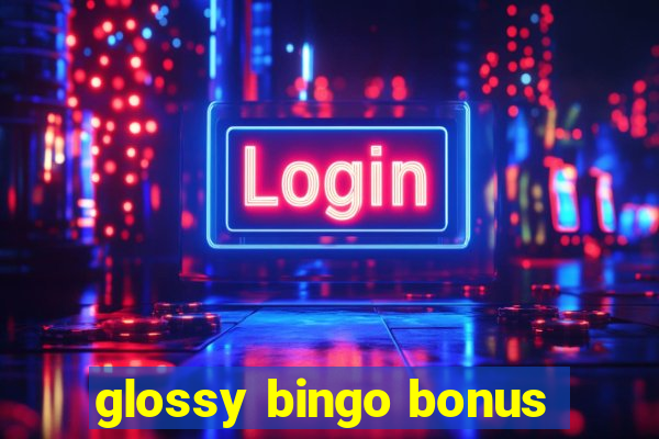 glossy bingo bonus