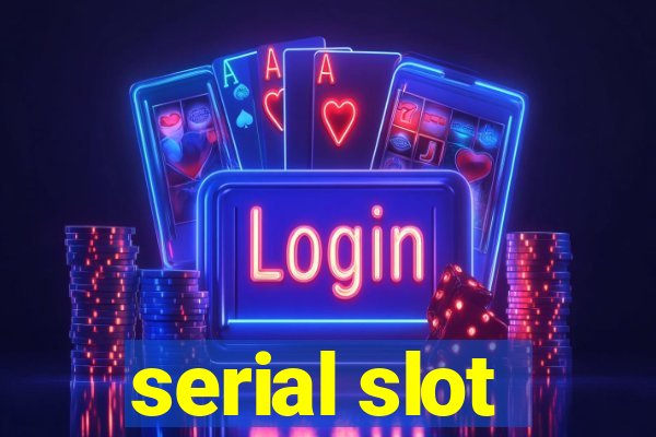 serial slot