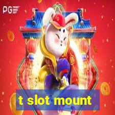 t slot mount