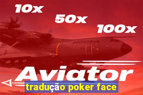 tradução poker face