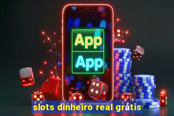 slots dinheiro real grátis