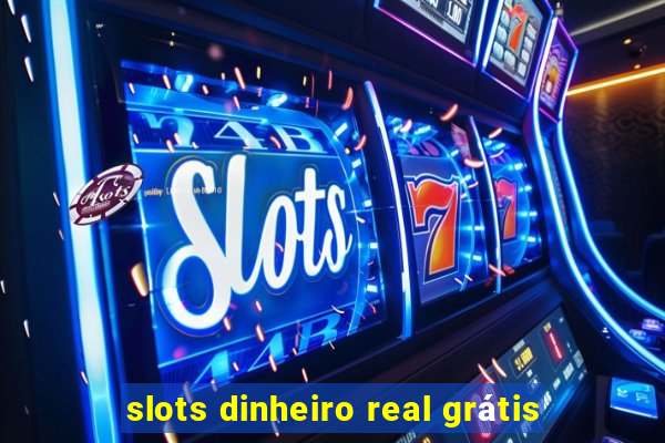 slots dinheiro real grátis