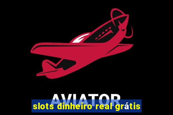 slots dinheiro real grátis