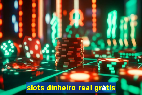 slots dinheiro real grátis