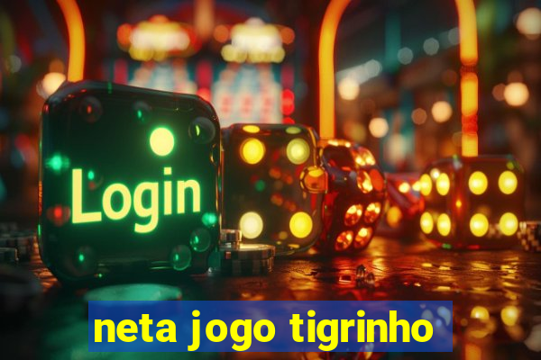 neta jogo tigrinho