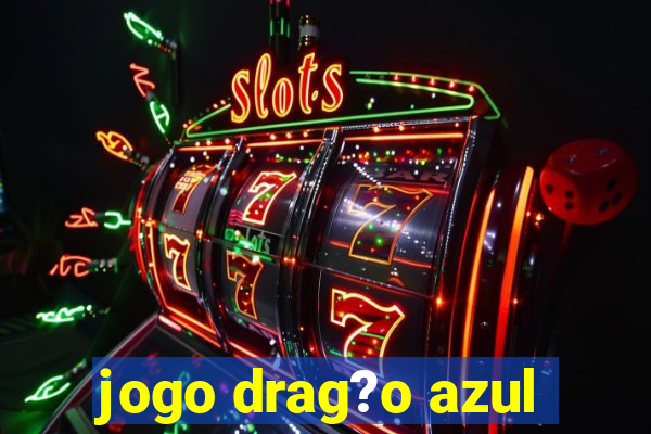 jogo drag?o azul