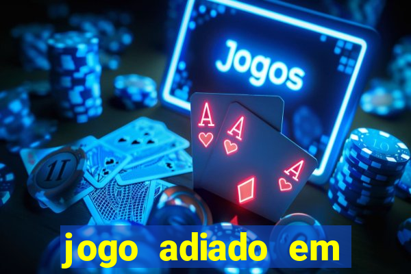 jogo adiado em aposta m煤ltipla