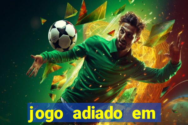 jogo adiado em aposta m煤ltipla