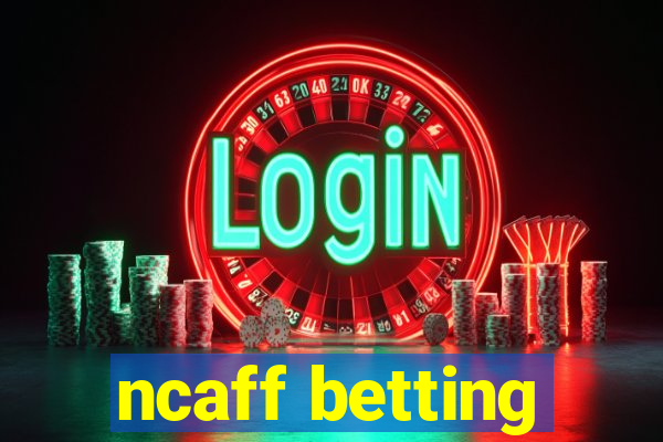 ncaff betting