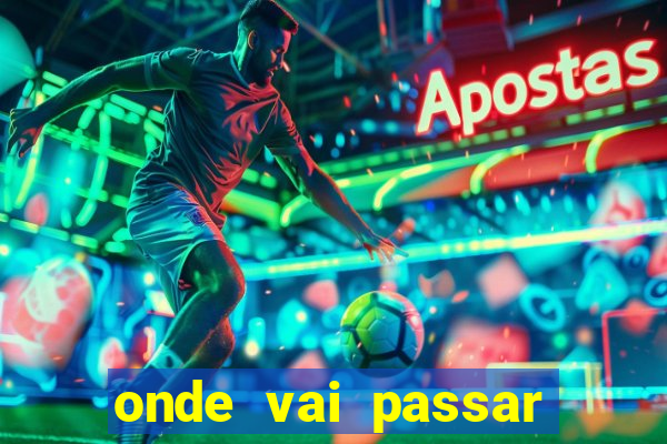 onde vai passar jogo do brasil hoje