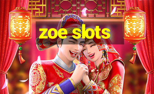 zoe slots