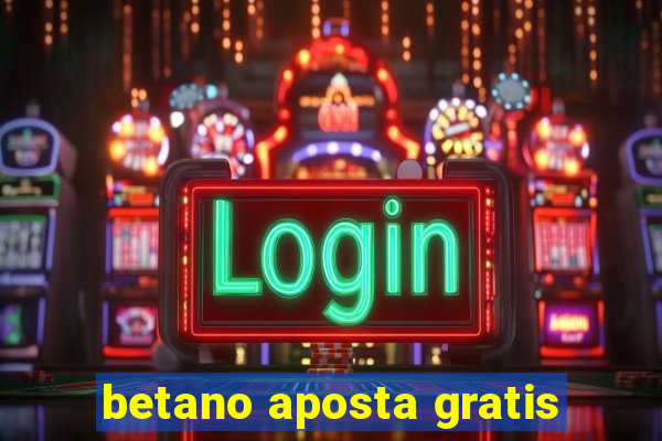 betano aposta gratis