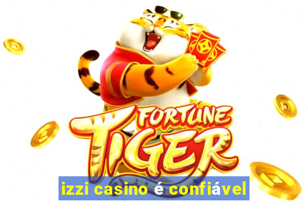 izzi casino é confiável