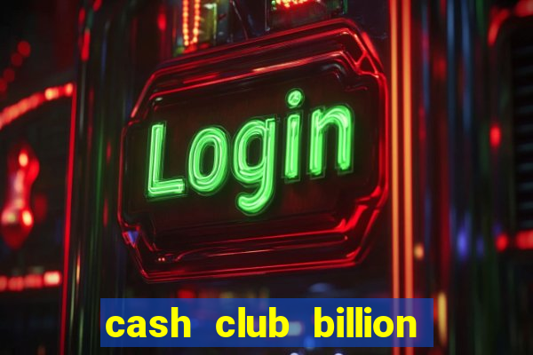 cash club billion casino slots