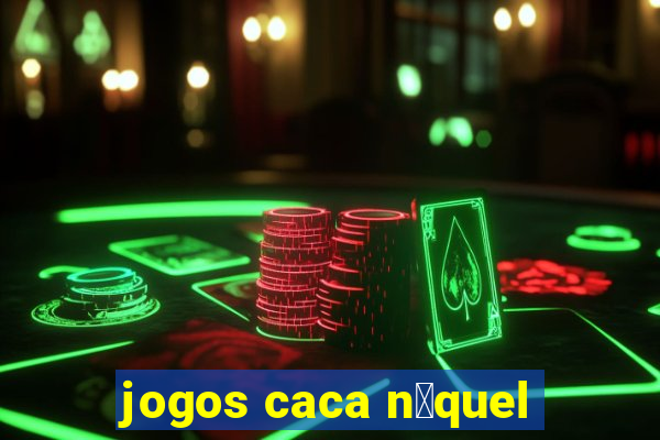 jogos caca n铆quel