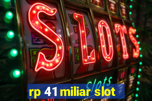 rp 41 miliar slot