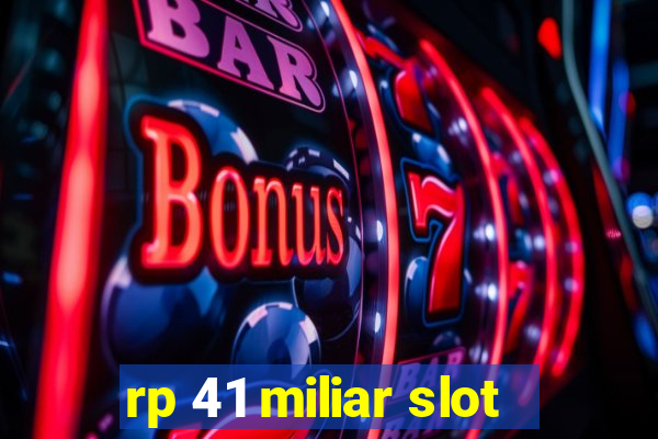 rp 41 miliar slot