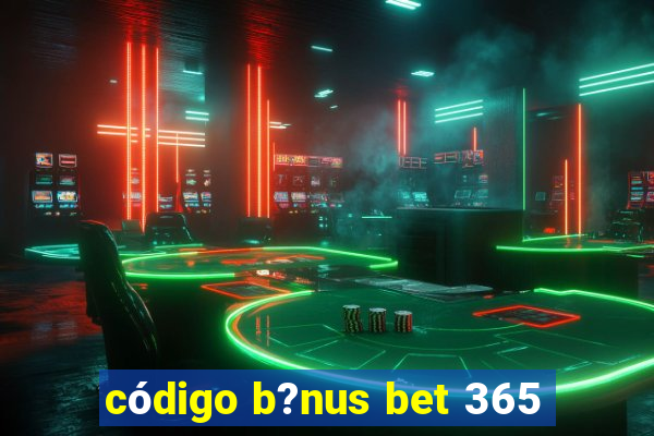 código b?nus bet 365