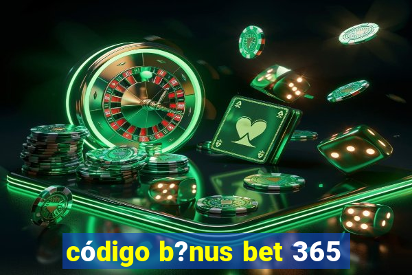 código b?nus bet 365