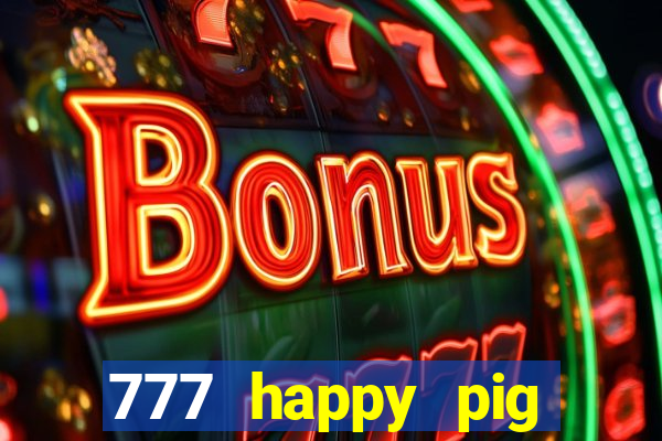 777 happy pig slots casino