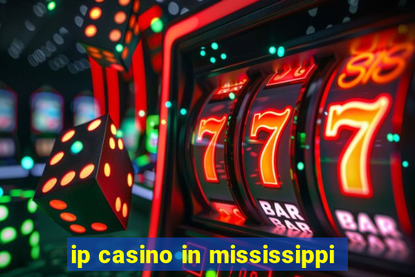 ip casino in mississippi