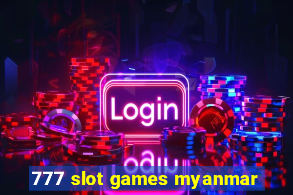 777 slot games myanmar