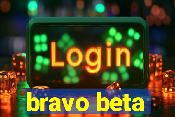 bravo beta