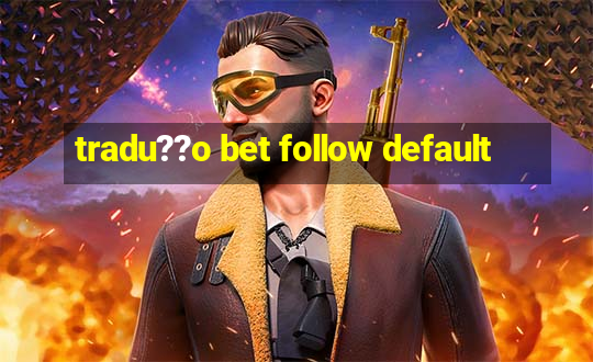 tradu??o bet follow default