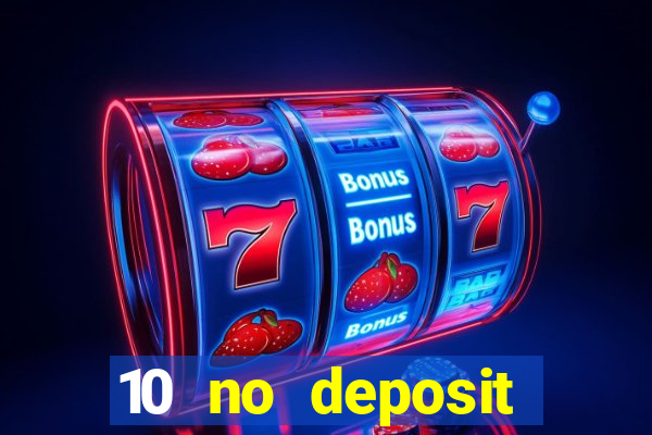 10 no deposit casino bonuses