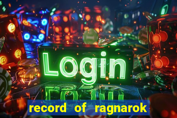 record of ragnarok 3 temporada dublado